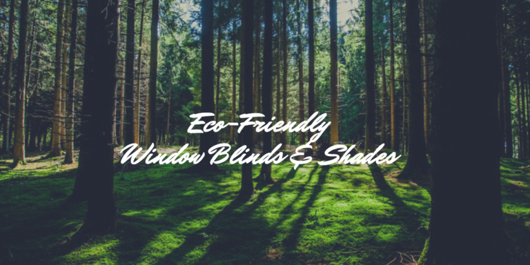 Eco-Friendly Window Blinds & Shades